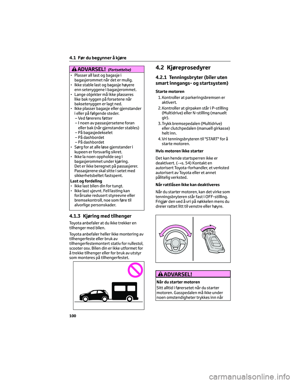 TOYOTA AYGO X 2022 Instruksjoner for bruk (in Norwegian) ADVARSEL!(Fortsettelse)
• Plasser all last og bagasje i
bagasjerommet når det er mulig.
• Ikke stable last og bagasje høyere
enn seteryggene i bagasjerommet.
• Lange objekter må ikke plassere TOYOTA AYGO X 2022 Instruksjoner for bruk (in Norwegian) ADVARSEL!(Fortsettelse)
• Plasser all last og bagasje i
bagasjerommet når det er mulig.
• Ikke stable last og bagasje høyere
enn seteryggene i bagasjerommet.
• Lange objekter må ikke plassere