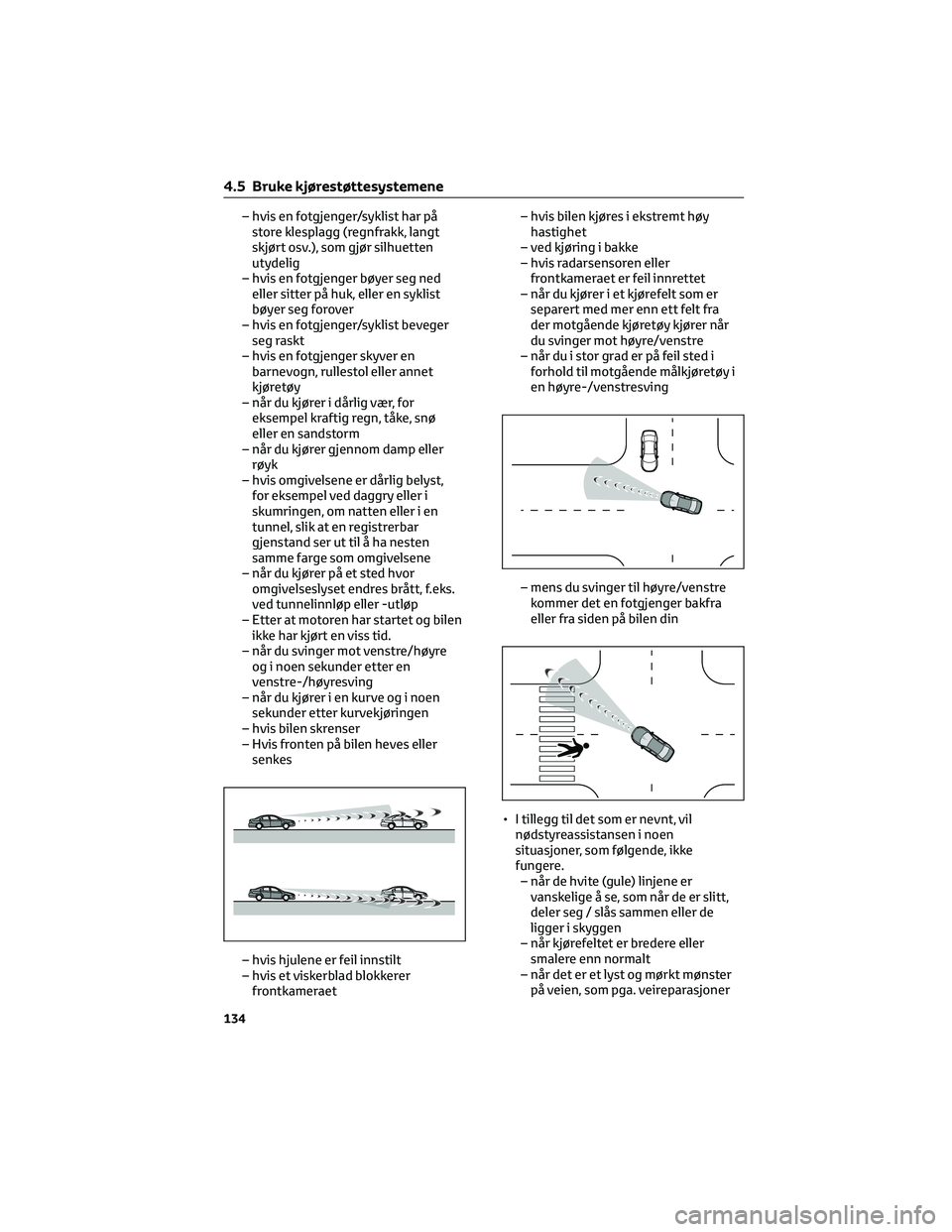 TOYOTA AYGO X 2022 Instruksjoner for bruk (in Norwegian) – hvis en fotgjenger/syklist har på
store klesplagg (regnfrakk, langt
skjørt osv.), som gjør silhuetten
utydelig
– hvis en fotgjenger bøyer seg ned
eller sitter på huk, eller en syklist
bøye TOYOTA AYGO X 2022 Instruksjoner for bruk (in Norwegian) – hvis en fotgjenger/syklist har på
store klesplagg (regnfrakk, langt
skjørt osv.), som gjør silhuetten
utydelig
– hvis en fotgjenger bøyer seg ned
eller sitter på huk, eller en syklist
bøye
