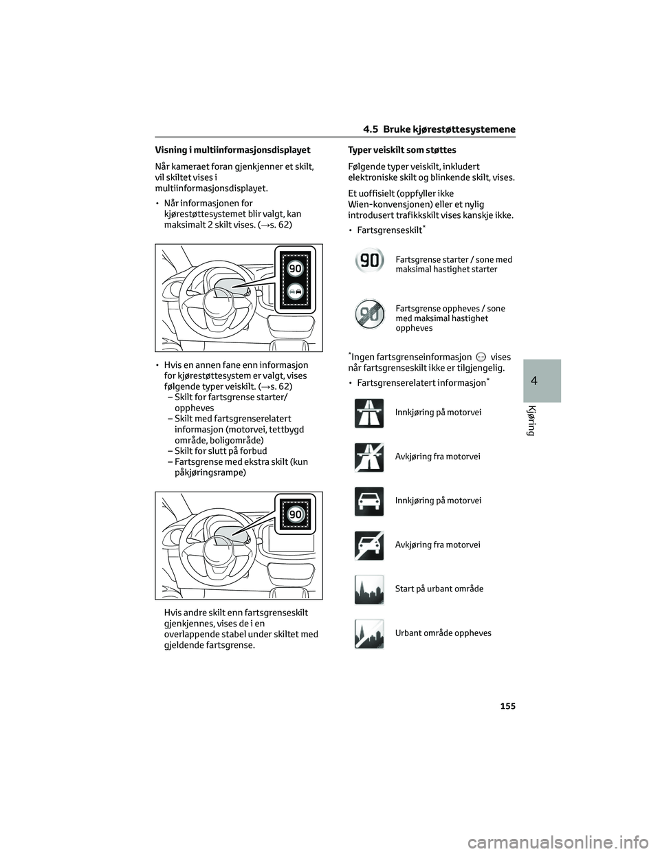 TOYOTA AYGO X 2022 Instruksjoner for bruk (in Norwegian) Visning i multiinformasjonsdisplayet
Når kameraet foran gjenkjenner et skilt,
vil skiltet vises i
multiinformasjonsdisplayet.
• Når informasjonen for
kjørestøttesystemet blir valgt, kan
maksimal TOYOTA AYGO X 2022 Instruksjoner for bruk (in Norwegian) Visning i multiinformasjonsdisplayet
Når kameraet foran gjenkjenner et skilt,
vil skiltet vises i
multiinformasjonsdisplayet.
• Når informasjonen for
kjørestøttesystemet blir valgt, kan
maksimal