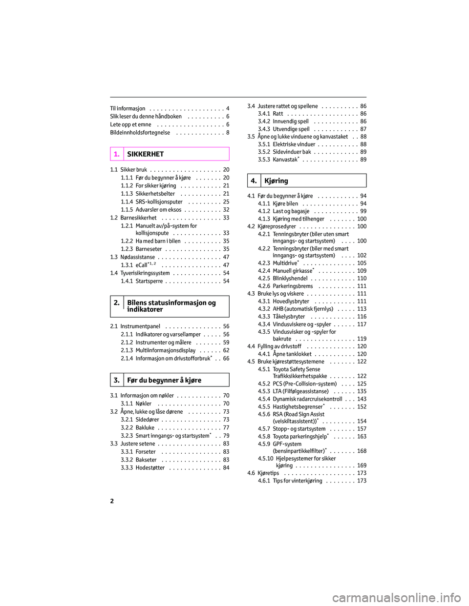 TOYOTA AYGO X 2022 Instruksjoner for bruk (in Norwegian) Til informasjon....................4
Slik leser du denne håndboken..........6
Lete opp et emne..................6
Bildeinnholdsfortegnelse.............8
1.SIKKERHET
1.1 Sikker bruk................... TOYOTA AYGO X 2022 Instruksjoner for bruk (in Norwegian) Til informasjon....................4
Slik leser du denne håndboken..........6
Lete opp et emne..................6
Bildeinnholdsfortegnelse.............8
1.SIKKERHET
1.1 Sikker bruk...................