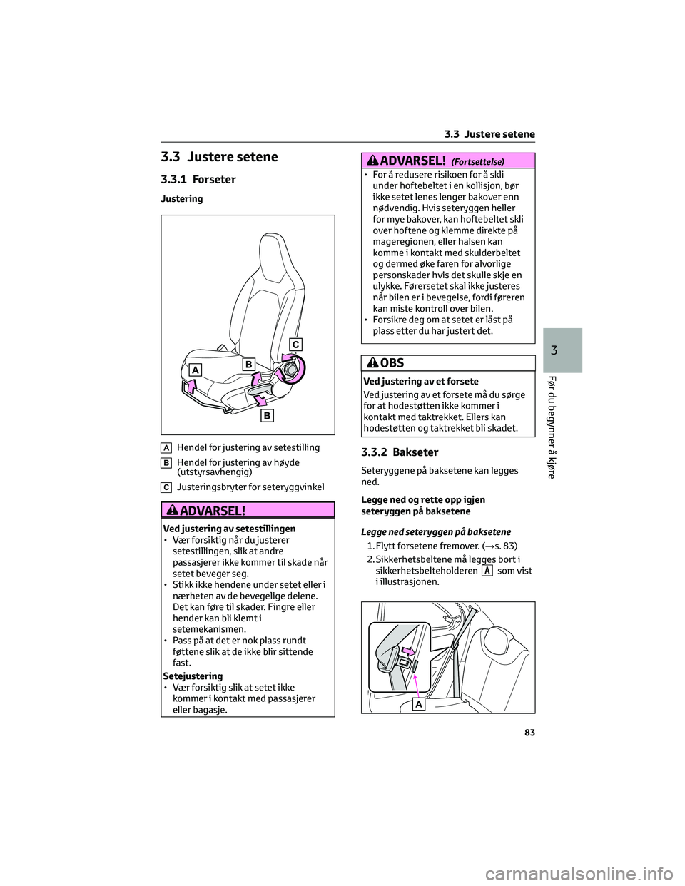 TOYOTA AYGO X 2022 Instruksjoner for bruk (in Norwegian) 3.3 Justere setene
3.3.1 Forseter
Justering
AHendel for justering av setestilling
BHendel for justering av høyde
(utstyrsavhengig)
CJusteringsbryter for seteryggvinkel
ADVARSEL!
Ved justering av sete TOYOTA AYGO X 2022 Instruksjoner for bruk (in Norwegian) 3.3 Justere setene
3.3.1 Forseter
Justering
AHendel for justering av setestilling
BHendel for justering av høyde
(utstyrsavhengig)
CJusteringsbryter for seteryggvinkel
ADVARSEL!
Ved justering av sete