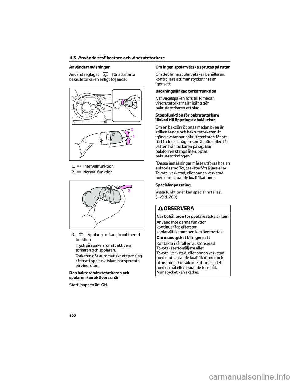 TOYOTA AYGO X 2022 Bruksanvisningar (in Swedish) Användaranvisningar
Använd reglaget
för att starta
bakrutetorkaren enligt följande:
1.
Intervallfunktion
2.
Normal funktion
3.
Spolare/torkare, kombinerad
funktion
Tryck på spaken för att aktive TOYOTA AYGO X 2022 Bruksanvisningar (in Swedish) Användaranvisningar
Använd reglaget
för att starta
bakrutetorkaren enligt följande:
1.
Intervallfunktion
2.
Normal funktion
3.
Spolare/torkare, kombinerad
funktion
Tryck på spaken för att aktive