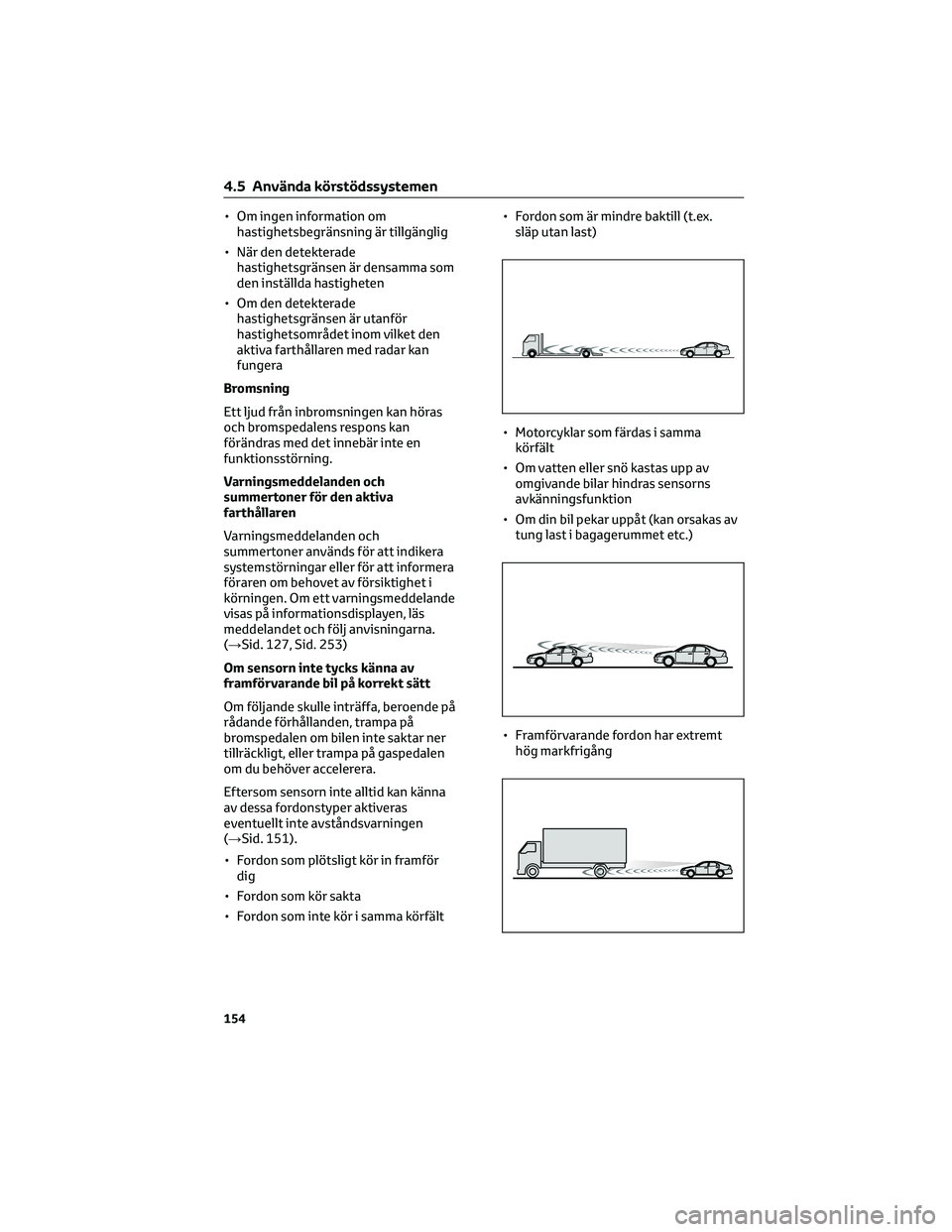 TOYOTA AYGO X 2022 Bruksanvisningar (in Swedish) • Om ingen information om
hastighetsbegränsning är tillgänglig
• När den detekterade
hastighetsgränsen är densamma som
den inställda hastigheten
• Om den detekterade
hastighetsgränsen ä TOYOTA AYGO X 2022 Bruksanvisningar (in Swedish) • Om ingen information om
hastighetsbegränsning är tillgänglig
• När den detekterade
hastighetsgränsen är densamma som
den inställda hastigheten
• Om den detekterade
hastighetsgränsen ä