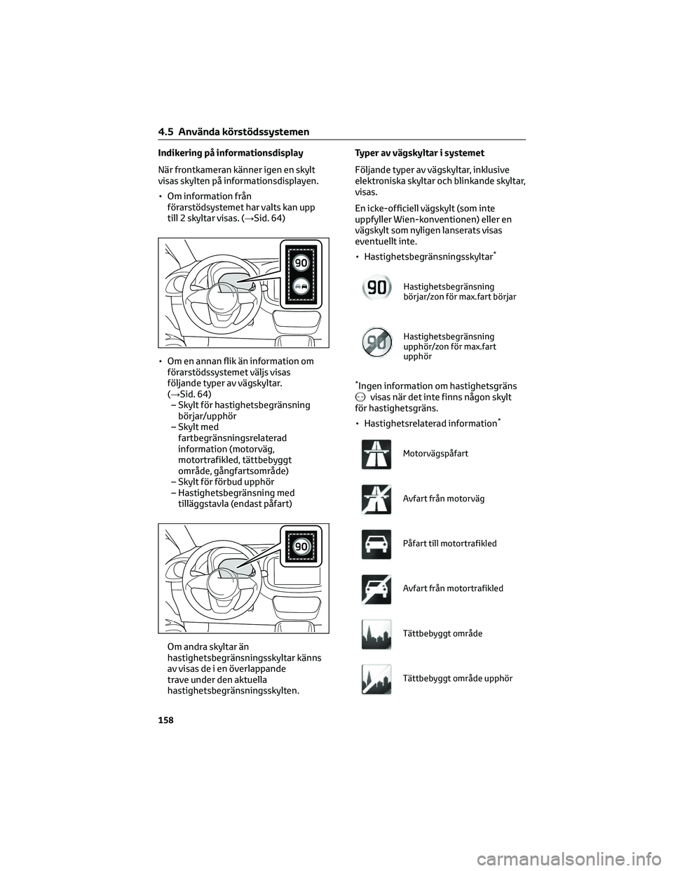 TOYOTA AYGO X 2022 Bruksanvisningar (in Swedish) Indikering på informationsdisplay
När frontkameran känner igen en skylt
visas skylten på informationsdisplayen.
• Om information från
förarstödsystemet har valts kan upp
till 2 skyltar visas. TOYOTA AYGO X 2022 Bruksanvisningar (in Swedish) Indikering på informationsdisplay
När frontkameran känner igen en skylt
visas skylten på informationsdisplayen.
• Om information från
förarstödsystemet har valts kan upp
till 2 skyltar visas.