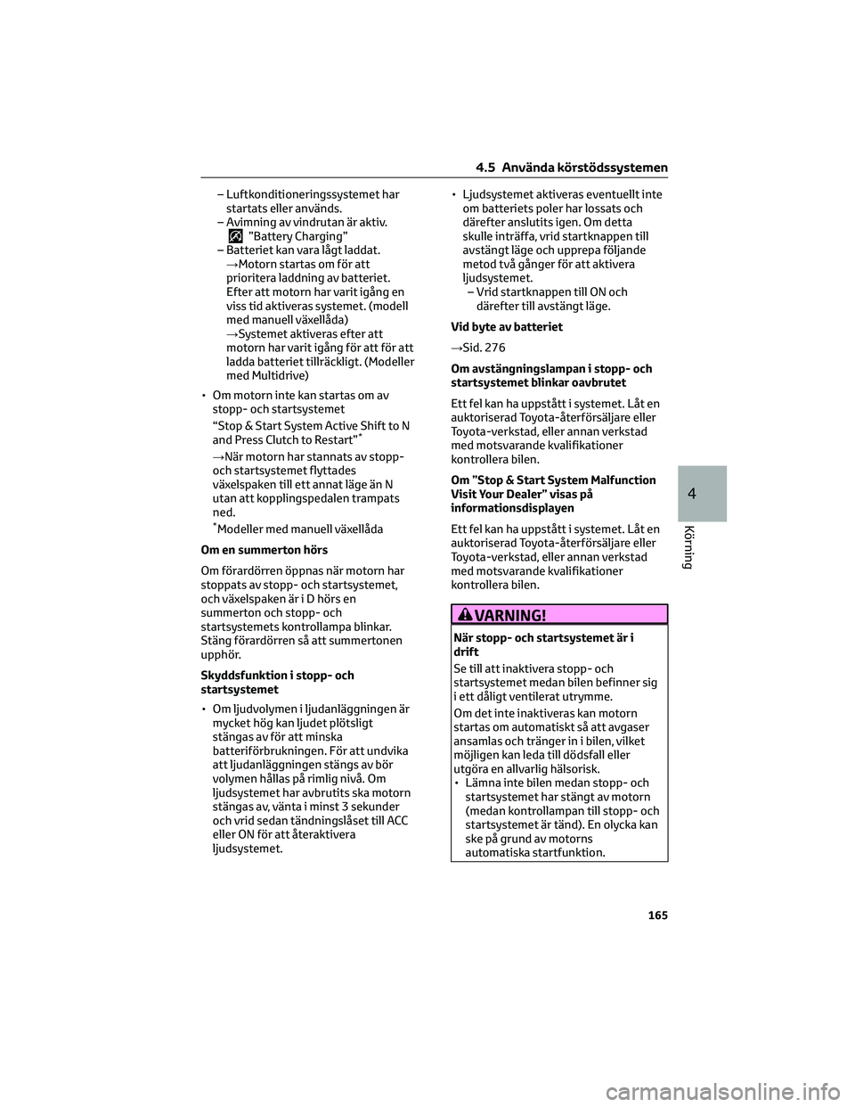 TOYOTA AYGO X 2022 Bruksanvisningar (in Swedish) – Luftkonditioneringssystemet har
startats eller används.
– Avimning av vindrutan är aktiv.
”Battery Charging”
– Batteriet kan vara lågt laddat.
→Motorn startas om för att
prioritera l TOYOTA AYGO X 2022 Bruksanvisningar (in Swedish) – Luftkonditioneringssystemet har
startats eller används.
– Avimning av vindrutan är aktiv.
”Battery Charging”
– Batteriet kan vara lågt laddat.
→Motorn startas om för att
prioritera l