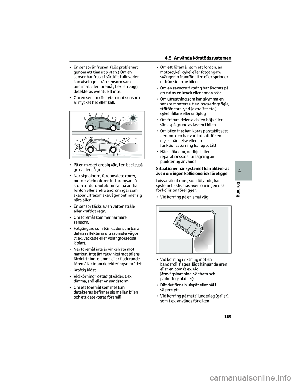 TOYOTA AYGO X 2022 Bruksanvisningar (in Swedish) • En sensor är frusen. (Lös problemet
genom att tina upp ytan.) Om en
sensor har frusit i särskilt kallt väder
kan visningen från sensorn vara
onormal, eller föremål, t.ex. en vägg,
detekter TOYOTA AYGO X 2022 Bruksanvisningar (in Swedish) • En sensor är frusen. (Lös problemet
genom att tina upp ytan.) Om en
sensor har frusit i särskilt kallt väder
kan visningen från sensorn vara
onormal, eller föremål, t.ex. en vägg,
detekter