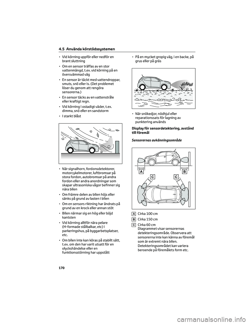 TOYOTA AYGO X 2022 Bruksanvisningar (in Swedish) • Vid körning uppför eller nedför en
brant sluttning
• Om en sensor träffas av en stor
vattenmängd, t.ex. vid körning på en
översvämmad väg
• En sensor är täckt med vattendroppar,
sm TOYOTA AYGO X 2022 Bruksanvisningar (in Swedish) • Vid körning uppför eller nedför en
brant sluttning
• Om en sensor träffas av en stor
vattenmängd, t.ex. vid körning på en
översvämmad väg
• En sensor är täckt med vattendroppar,
sm