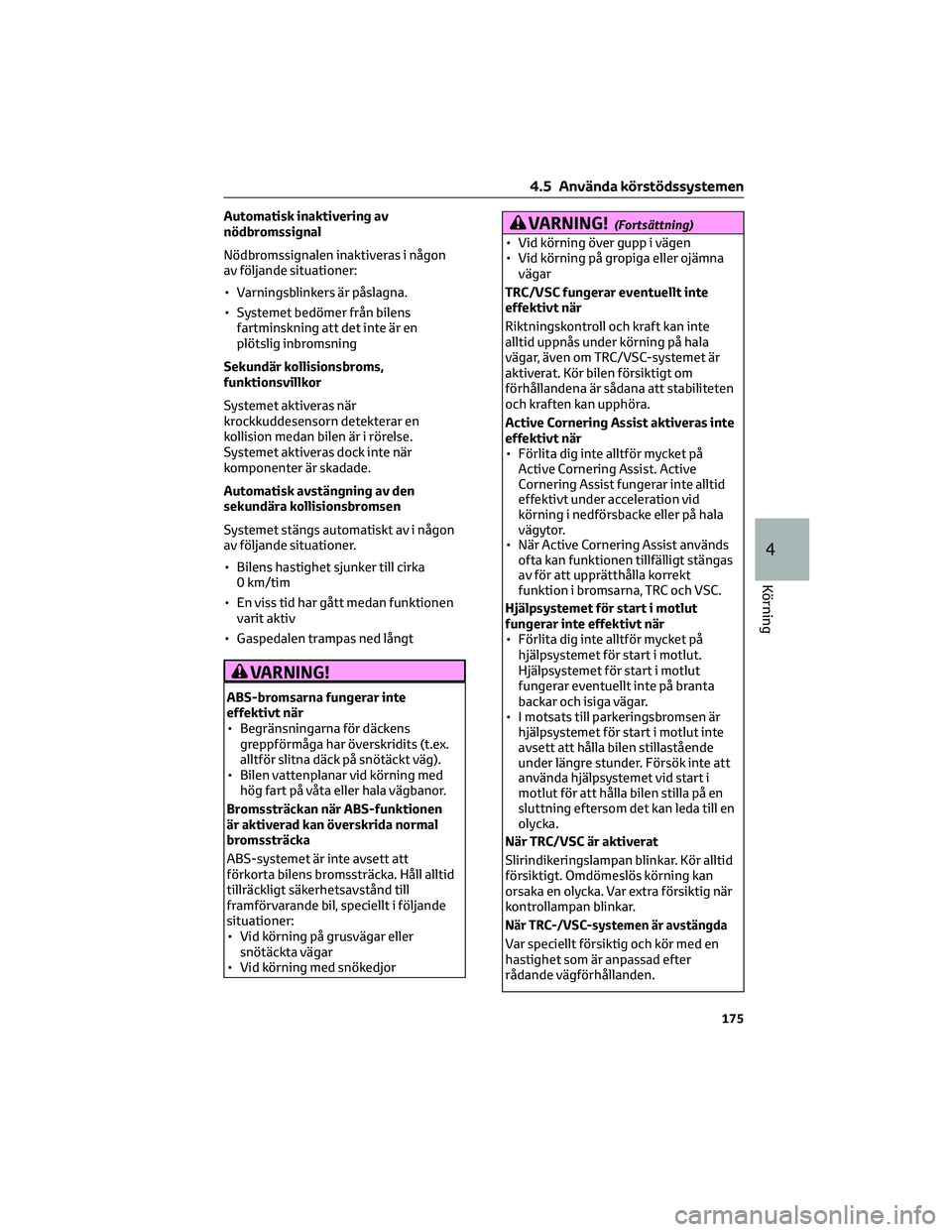 TOYOTA AYGO X 2022 Bruksanvisningar (in Swedish) Automatisk inaktivering av
nödbromssignal
Nödbromssignalen inaktiveras i någon
av följande situationer:
• Varningsblinkers är påslagna.
• Systemet bedömer från bilens
fartminskning att det TOYOTA AYGO X 2022 Bruksanvisningar (in Swedish) Automatisk inaktivering av
nödbromssignal
Nödbromssignalen inaktiveras i någon
av följande situationer:
• Varningsblinkers är påslagna.
• Systemet bedömer från bilens
fartminskning att det