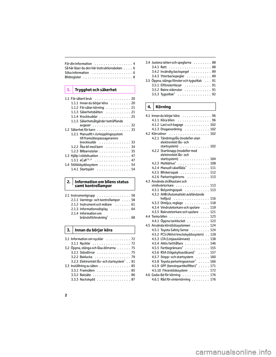 TOYOTA AYGO X 2022 Bruksanvisningar (in Swedish) För din information.................4
Så här läser du den här instruktionsboken....6
Söka information..................6
Bildregister......................8
1.Trygghet och säkerhet
1.1 För sä TOYOTA AYGO X 2022 Bruksanvisningar (in Swedish) För din information.................4
Så här läser du den här instruktionsboken....6
Söka information..................6
Bildregister......................8
1.Trygghet och säkerhet
1.1 För sä
