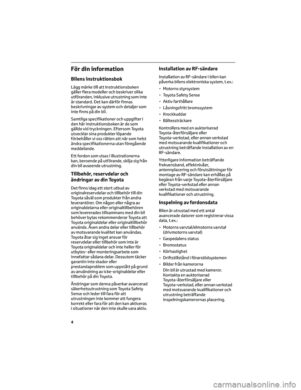 TOYOTA AYGO X 2022 Bruksanvisningar (in Swedish) För din information
Bilens instruktionsbok
Lägg märke till att instruktionsboken
gäller flera modeller och beskriver olika
utföranden, inklusive utrustning som inte
är standard. Det kan därför TOYOTA AYGO X 2022 Bruksanvisningar (in Swedish) För din information
Bilens instruktionsbok
Lägg märke till att instruktionsboken
gäller flera modeller och beskriver olika
utföranden, inklusive utrustning som inte
är standard. Det kan därför