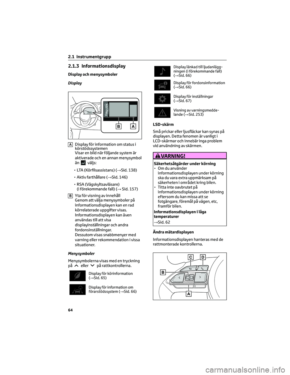 TOYOTA AYGO X 2022 Bruksanvisningar (in Swedish) 2.1.3 Informationsdisplay
Display och menysymboler
Display
ADisplay för information om status i
körstödssystemen
Visar en bild när följande system är
aktiverade och en annan menysymbol
än
välj TOYOTA AYGO X 2022 Bruksanvisningar (in Swedish) 2.1.3 Informationsdisplay
Display och menysymboler
Display
ADisplay för information om status i
körstödssystemen
Visar en bild när följande system är
aktiverade och en annan menysymbol
än
välj