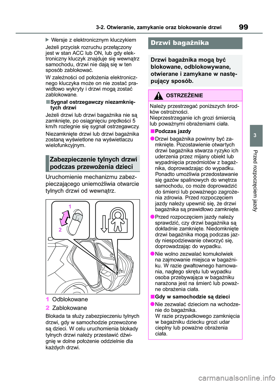 TOYOTA AYGO X 2022  Instrukcja obsługi (in Polish) óWersje z elektronicznym kluczykiem
Je˝eli przycisk rozruchu prze∏àczony
jest w stan ACC lub ON, lub gdy elek-
troniczny kluczyk znajduje si´ wewnàtrz
samochodu, drzwi nie dajà si´ w ten
spos
