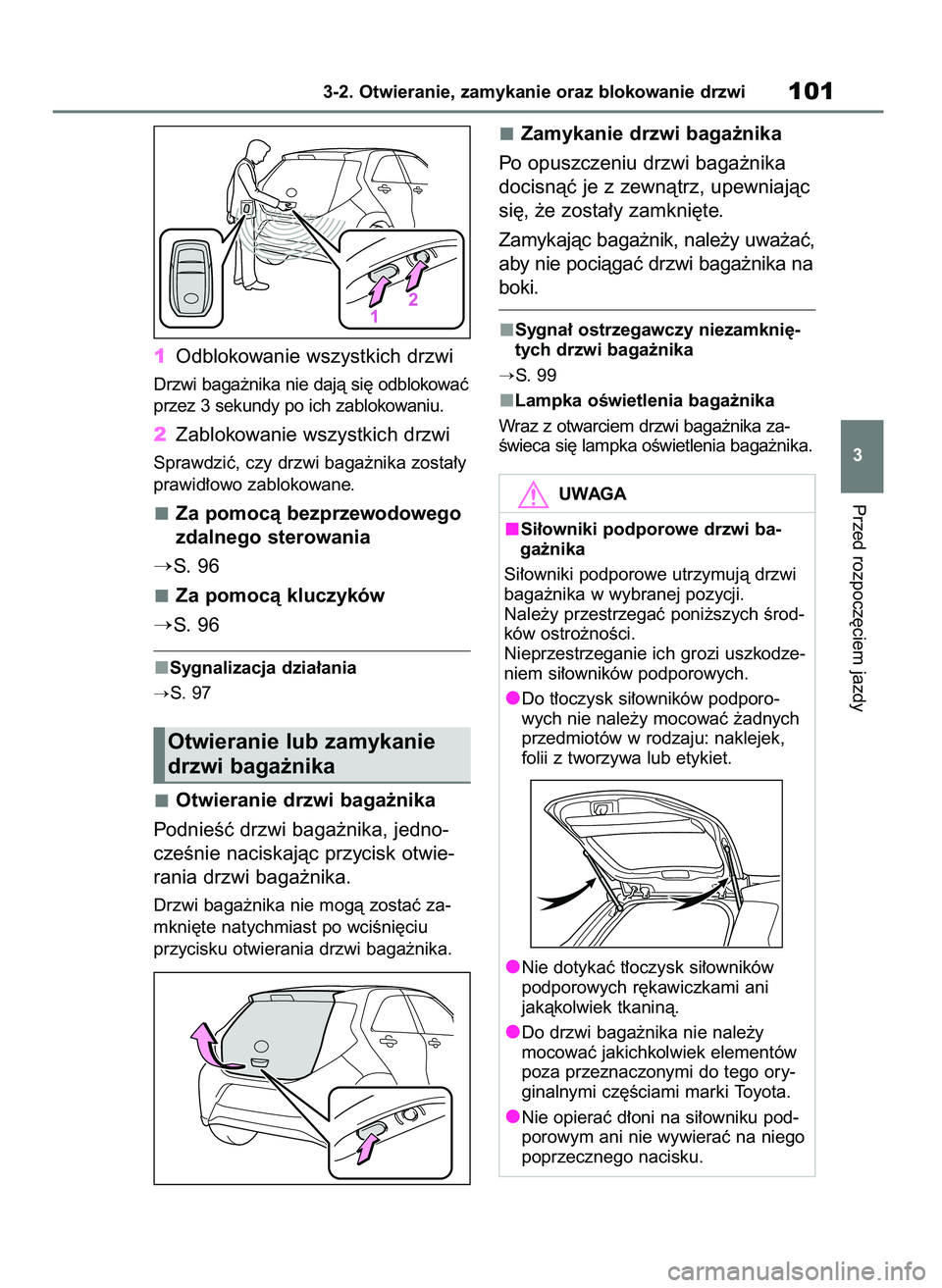 TOYOTA AYGO X 2022  Instrukcja obsługi (in Polish) 1Odblokowanie wszystkich drzwi
Drzwi baga˝nika nie dajà si´ odblokowaç
przez 3 sekundy po ich zablokowaniu.
2Zablokowanie wszystkich drzwi
Sprawdziç, czy drzwi baga˝nika zosta∏y
prawid∏owo z