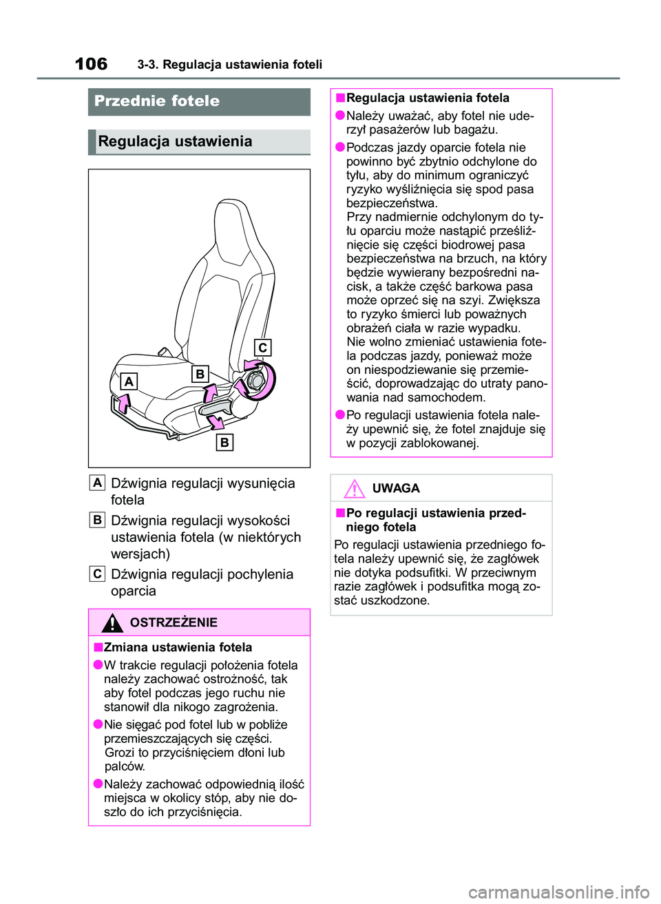 TOYOTA AYGO X 2022  Instrukcja obsługi (in Polish) Dêwignia regulacji wysuni´cia
fotela
Dêwignia regulacji wysokoÊci
ustawienia fotela (w niektórych
wersjach)
Dêwignia regulacji pochylenia
oparcia
C
B
A
1063-3. Regulacja ustawienia foteli
Przedn