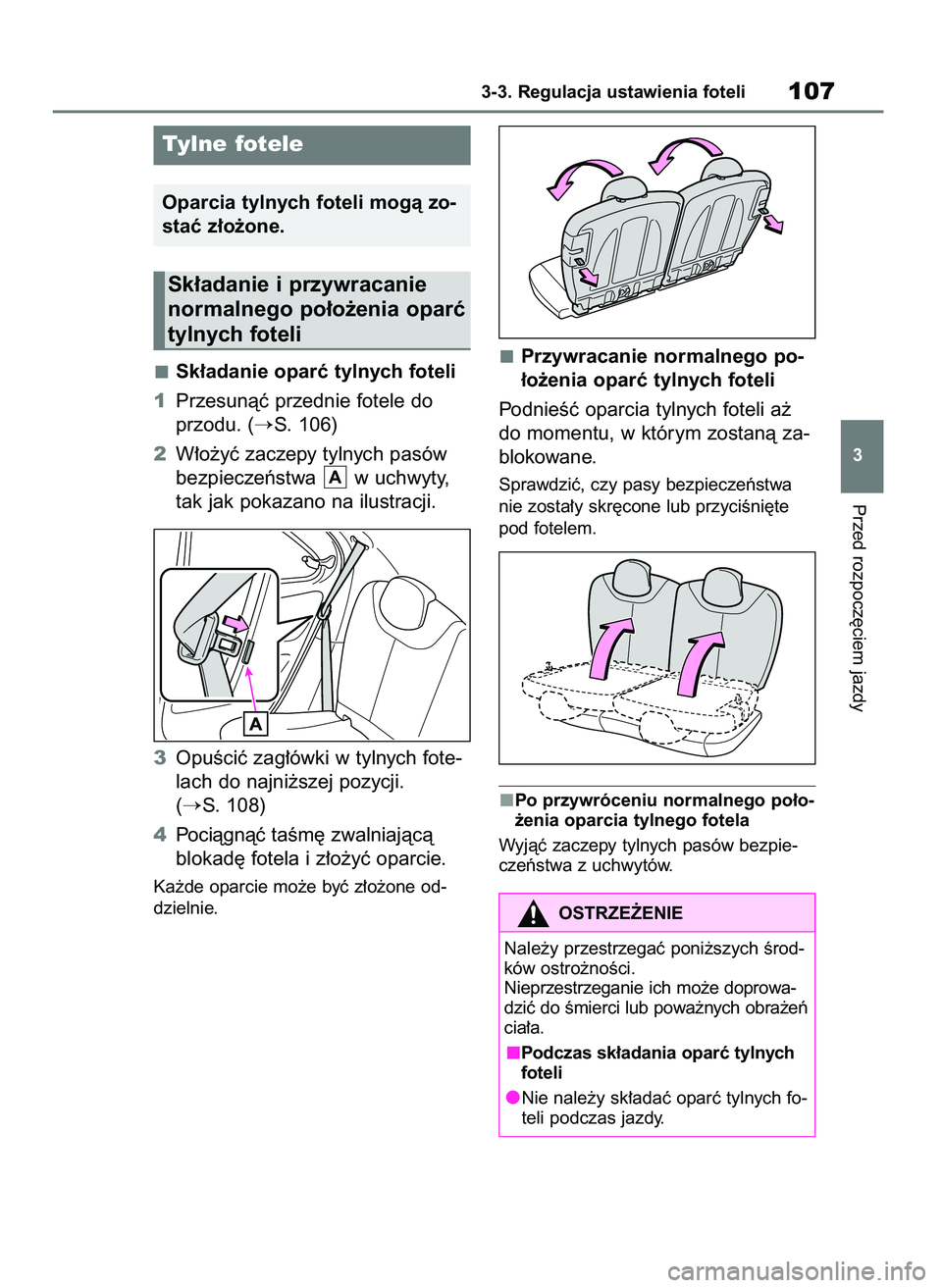 TOYOTA AYGO X 2022  Instrukcja obsługi (in Polish) Sk∏adanie oparç tylnych foteli
1Przesunàç przednie fotele do
przodu. (
S. 106)
2W∏o˝yç zaczepy tylnych pasów
bezpieczeƒstwa  w uchwyty,
tak jak pokazano na ilustracji.
3OpuÊciç zag∏ów