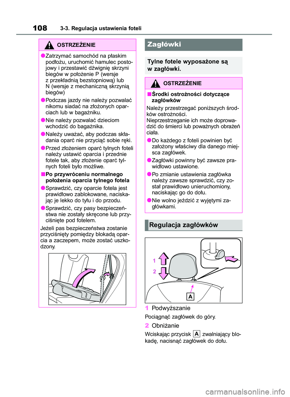 TOYOTA AYGO X 2022  Instrukcja obsługi (in Polish) 1Podwy˝szanie
Pociàgnàç zag∏ówek do góry.
2Obni˝anie
Wciskajàc przycisk  zwalniajàcy blo-
kad´, nacisnàç zag∏ówek do do∏u.A
1083-3. Regulacja ustawienia foteli
OSTRZE˚ENIE
Zatrzyma