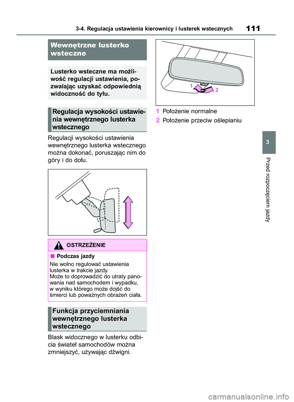 TOYOTA AYGO X 2022  Instrukcja obsługi (in Polish) WysokoÊç ustawienia lusterka
wstecznego mo˝na dopasowaç do
pozycji za kierownicà.
Regulacji wysokoÊci ustawienia 
wewn´trznego lusterka wstecznego
mo˝na dokonaç, poruszajàc nim do
góry i do