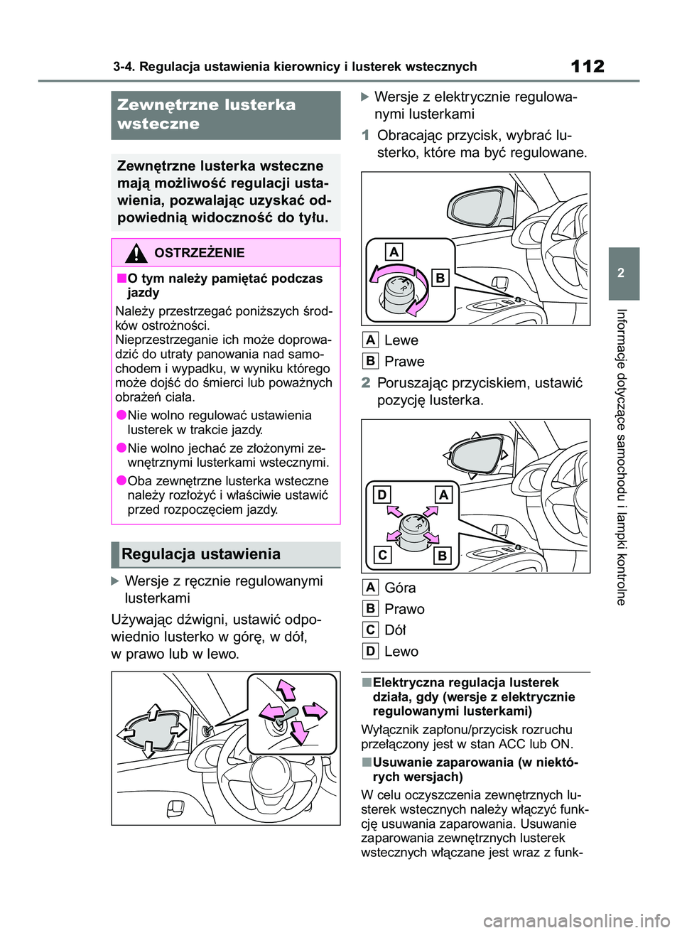 TOYOTA AYGO X 2022  Instrukcja obsługi (in Polish) óWersje z r´cznie regulowanymi
lusterkami
U˝ywajàc dêwigni, ustawiç odpo-
wiednio lusterko w gór´, w dó∏,
w prawo lub w lewo.
óWersje z elektrycznie regulowa-
nymi lusterkami
1Obracajàc p
