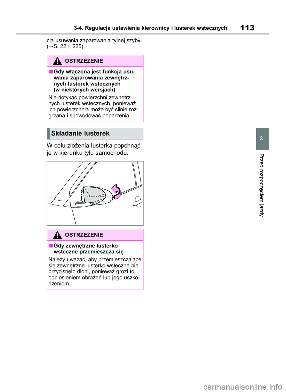 TOYOTA AYGO X 2022  Instrukcja obsługi (in Polish) cjà usuwania zaparowania tylnej szyby.
(
S. 221, 225)
W celu z∏o˝enia lusterka popchnàç
je w kierunku ty∏u samochodu.Przed rozpocz´ciem jazdy
3-4. Regulacja ustawienia kierownicy i lusterek 