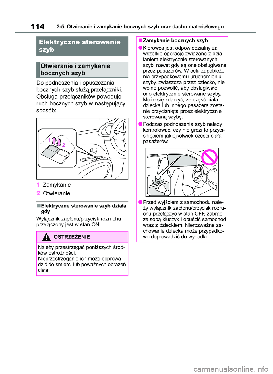 TOYOTA AYGO X 2022  Instrukcja obsługi (in Polish) Do podnoszenia i opuszczania
bocznych szyb s∏u˝à prze∏àczniki.
Obs∏uga prze∏àczników powoduje
ruch bocznych szyb w nast´pujàcy
sposób:
1Zamykanie
2Otwieranie
Elektryczne sterowanie szy