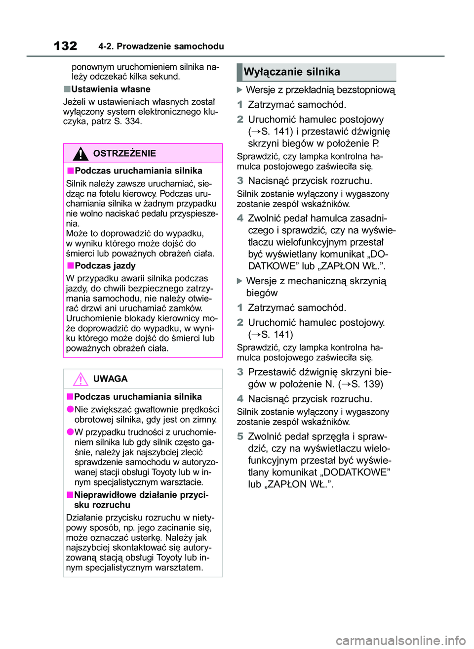 TOYOTA AYGO X 2022 Instrukcja obsługi (in Polish) ponownym uruchomieniem silnika na-
le˝y odczekaç kilka sekund.
Ustawienia w∏asne
Je˝eli w ustawieniach w∏asnych zosta∏
wy∏àczony system elektronicznego klu-
czyka, patrz S. 334.
óWersje z TOYOTA AYGO X 2022 Instrukcja obsługi (in Polish) ponownym uruchomieniem silnika na-
le˝y odczekaç kilka sekund.
Ustawienia w∏asne
Je˝eli w ustawieniach w∏asnych zosta∏
wy∏àczony system elektronicznego klu-
czyka, patrz S. 334.
óWersje z