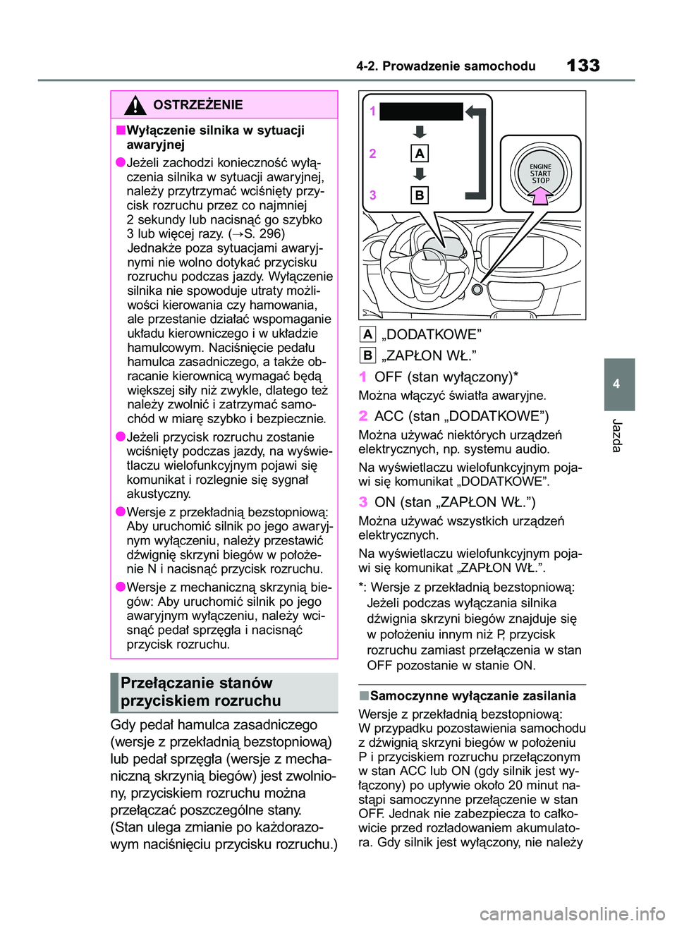 TOYOTA AYGO X 2022 Instrukcja obsługi (in Polish) Gdy peda∏ hamulca zasadniczego
(wersje z przek∏adnià bezstopniowà)
lub peda∏ sprz´g∏a (wersje z mecha-
nicznà skrzynià biegów) jest zwolnio-
ny, przyciskiem rozruchu mo˝na
prze∏àcza TOYOTA AYGO X 2022 Instrukcja obsługi (in Polish) Gdy peda∏ hamulca zasadniczego
(wersje z przek∏adnià bezstopniowà)
lub peda∏ sprz´g∏a (wersje z mecha-
nicznà skrzynià biegów) jest zwolnio-
ny, przyciskiem rozruchu mo˝na
prze∏àcza