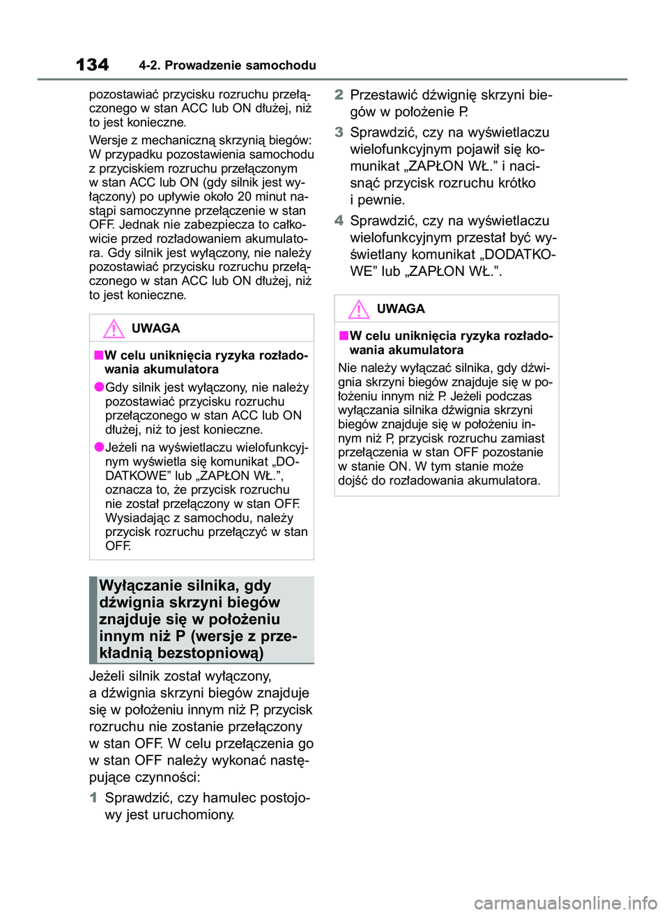 TOYOTA AYGO X 2022 Instrukcja obsługi (in Polish) pozostawiaç przycisku rozruchu prze∏à-
czonego w stan ACC lub ON d∏u˝ej, ni˝
to jest konieczne.
Wersje z mechanicznà skrzynià biegów:
W przypadku pozostawienia samochodu
z przyciskiem rozru TOYOTA AYGO X 2022 Instrukcja obsługi (in Polish) pozostawiaç przycisku rozruchu prze∏à-
czonego w stan ACC lub ON d∏u˝ej, ni˝
to jest konieczne.
Wersje z mechanicznà skrzynià biegów:
W przypadku pozostawienia samochodu
z przyciskiem rozru