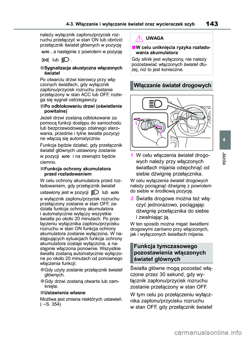 TOYOTA AYGO X 2022  Instrukcja obsługi (in Polish) nale˝y wy∏àcznik zap∏onu/przycisk roz-
ruchu prze∏àczyç w stan ON lub obróciç
prze∏àcznik Êwiate∏ g∏ównych w pozycj´ 
, a nast´pnie z powrotem w pozycj´ 
lub  .
Sygnalizacja ak