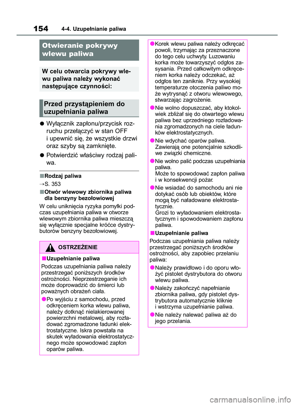TOYOTA AYGO X 2022  Instrukcja obsługi (in Polish) Wy∏àcznik zap∏onu/przycisk roz-
ruchu prze∏àczyç w stan OFF
i upewniç si´, ˝e wszystkie drzwi
oraz szyby sà zamkni´te.
Potwierdziç w∏aÊciwy rodzaj pali-
wa.
Rodzaj paliwa
S. 353
Otw