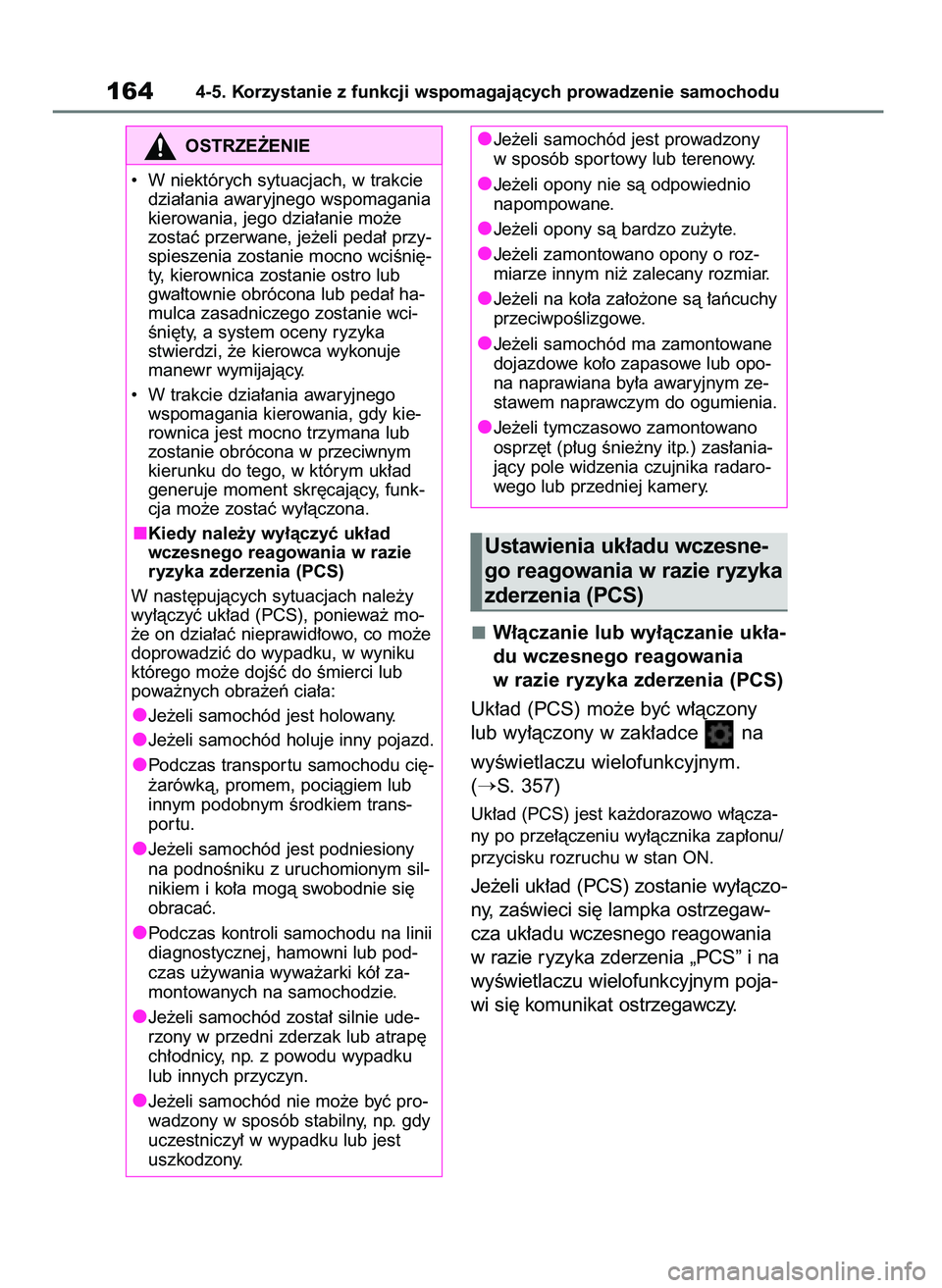 TOYOTA AYGO X 2022  Instrukcja obsługi (in Polish) W∏àczanie lub wy∏àczanie uk∏a-
du wczesnego reagowania
w razie ryzyka zderzenia (PCS)
Uk∏ad (PCS) mo˝e byç w∏àczony
lub wy∏àczony w zak∏adce  na 
wyÊwietlaczu wielofunkcyjnym.
(
