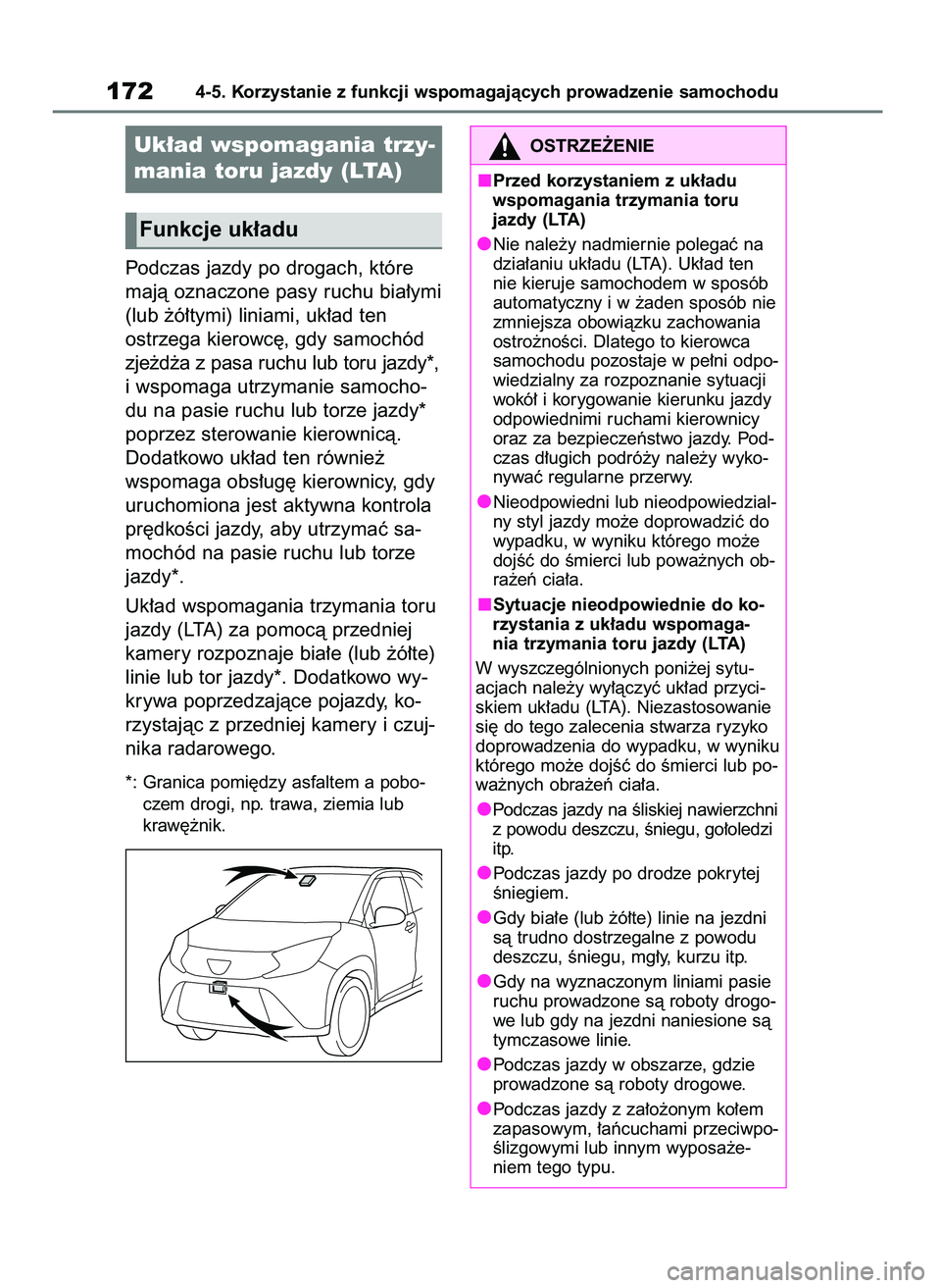 TOYOTA AYGO X 2022 Instrukcja obsługi (in Polish) Podczas jazdy po drogach, które
majà oznaczone pasy ruchu bia∏ymi
(lub ˝ó∏tymi) liniami, uk∏ad ten
ostrzega kierowc´, gdy samochód
zje˝d˝a z pasa ruchu lub toru jazdy*,
i wspomaga utrzym TOYOTA AYGO X 2022 Instrukcja obsługi (in Polish) Podczas jazdy po drogach, które
majà oznaczone pasy ruchu bia∏ymi
(lub ˝ó∏tymi) liniami, uk∏ad ten
ostrzega kierowc´, gdy samochód
zje˝d˝a z pasa ruchu lub toru jazdy*,
i wspomaga utrzym