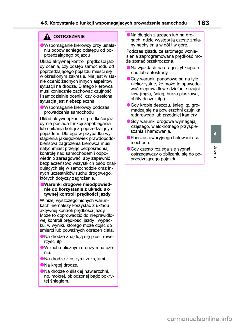 TOYOTA AYGO X 2022 Instrukcja obsługi (in Polish) Jazda
4-5. Korzystanie z funkcji wspomagajàcych prowadzenie samochodu183
4 Na d∏ugich zjazdach lub na dro-
gach, gdzie wyst´pujà cz´ste zmia-
ny nachylenia w dó∏ i w gór´.
Podczas zjazdu ze TOYOTA AYGO X 2022 Instrukcja obsługi (in Polish) Jazda
4-5. Korzystanie z funkcji wspomagajàcych prowadzenie samochodu183
4 Na d∏ugich zjazdach lub na dro-
gach, gdzie wyst´pujà cz´ste zmia-
ny nachylenia w dó∏ i w gór´.
Podczas zjazdu ze