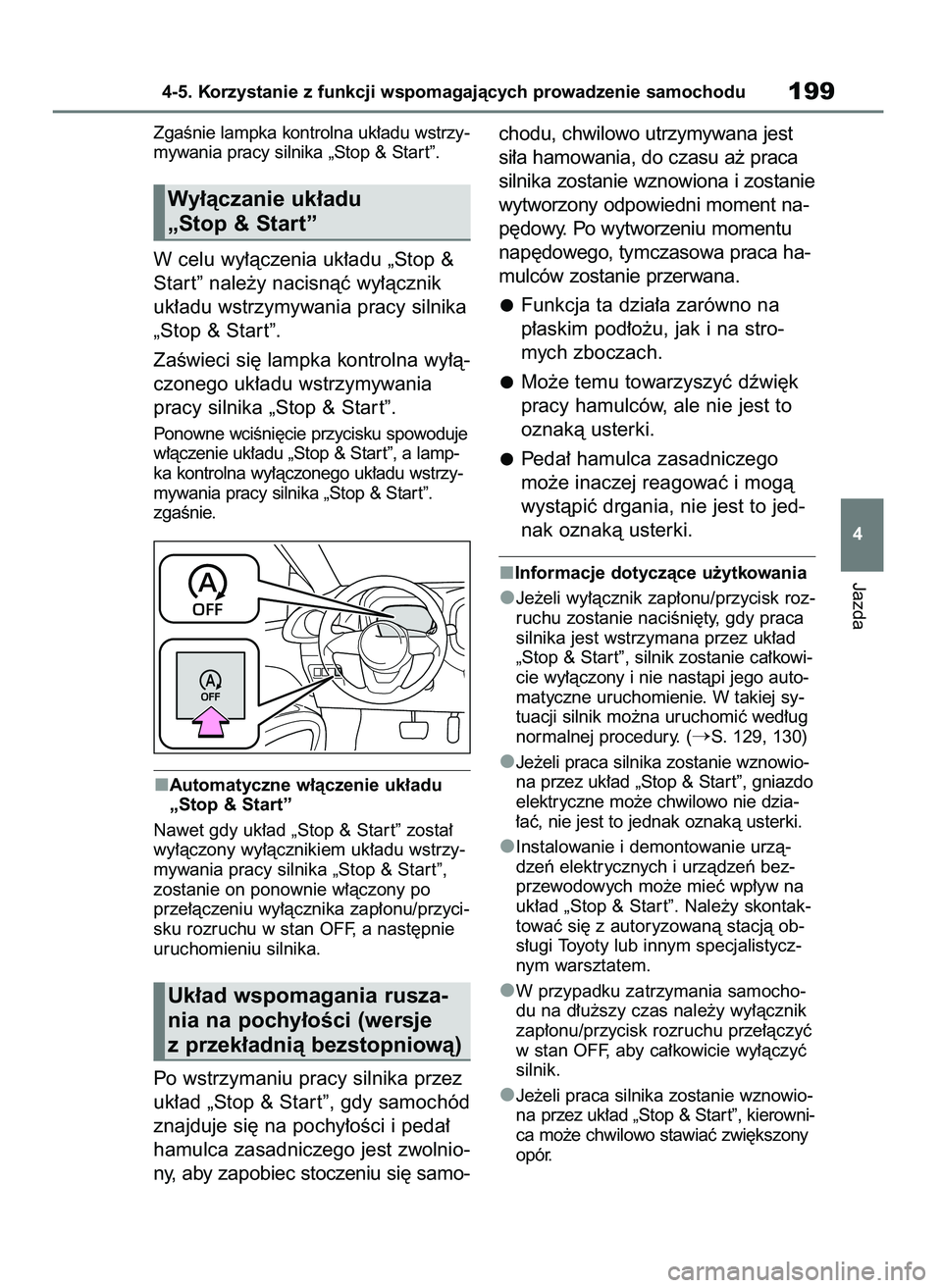 TOYOTA AYGO X 2022  Instrukcja obsługi (in Polish) ZgaÊnie lampka kontrolna uk∏adu wstrzy-
mywania pracy silnika „Stop & Star t”.
W celu wy∏àczenia uk∏adu „Stop &
Star t” nale˝y nacisnàç wy∏àcznik
uk∏adu wstrzymywania pracy sil