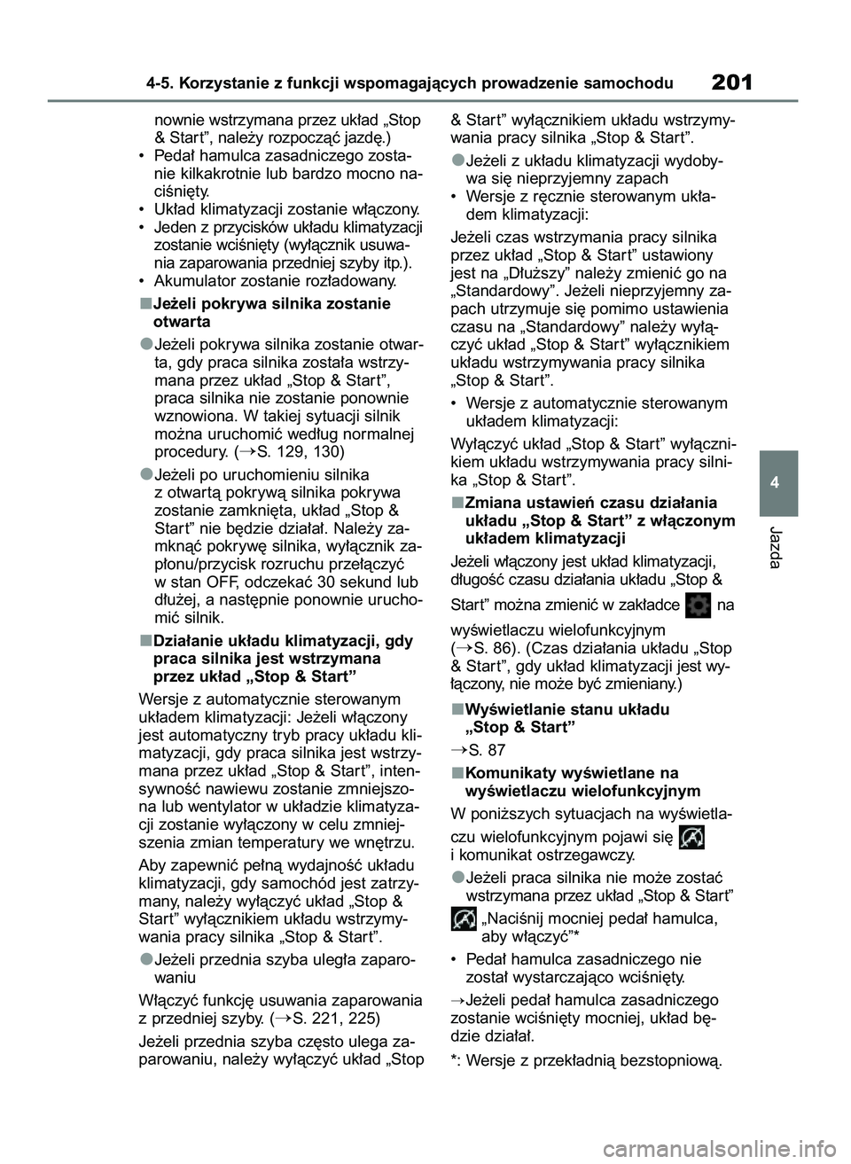 TOYOTA AYGO X 2022  Instrukcja obsługi (in Polish) nownie wstrzymana przez uk∏ad „Stop
& Star t”, nale˝y rozpoczàç jazd´.)
•  Peda∏ hamulca zasadniczego zosta-
nie kilkakrotnie lub bardzo mocno na-
ciÊni´ty.
•  Uk∏ad klimatyzacji z