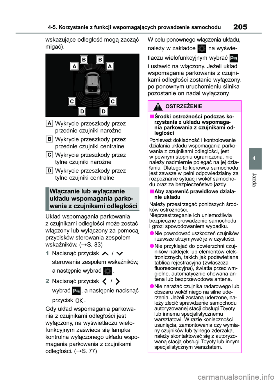 TOYOTA AYGO X 2022  Instrukcja obsługi (in Polish) wskazujàce odleg∏oÊç mogà zaczàç
migaç).
Wykrycie przeszkody przez
przednie czujniki naro˝ne
Wykrycie przeszkody przez
przednie czujniki centralne
Wykrycie przeszkody przez 
tylne czujniki n