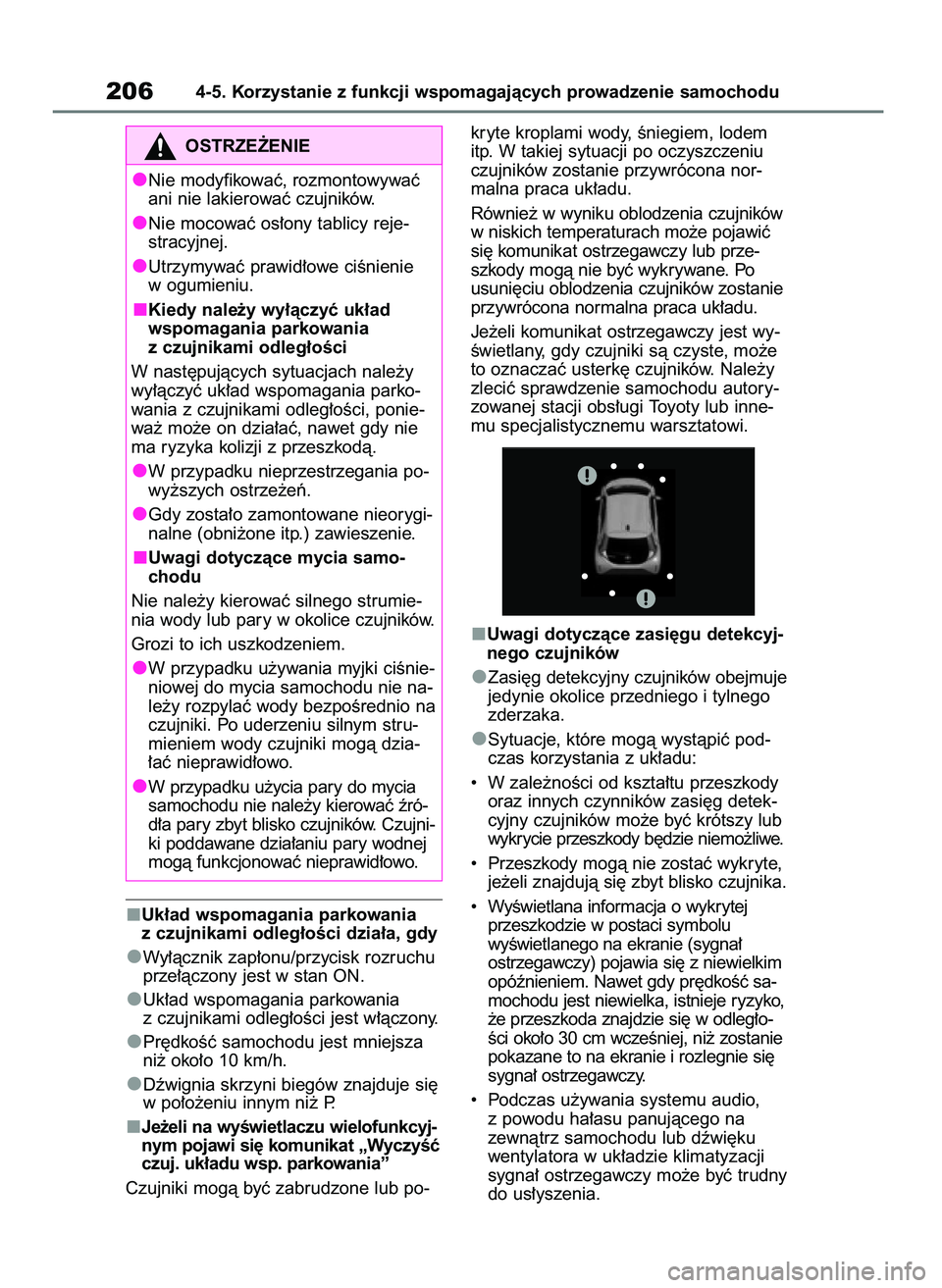 TOYOTA AYGO X 2022  Instrukcja obsługi (in Polish) Uk∏ad wspomagania parkowania
z czujnikami odleg∏oÊci dzia∏a, gdy
Wy∏àcznik zap∏onu/przycisk rozruchu
prze∏àczony jest w stan ON.
Uk∏ad wspomagania parkowania
z czujnikami odleg∏oÊc