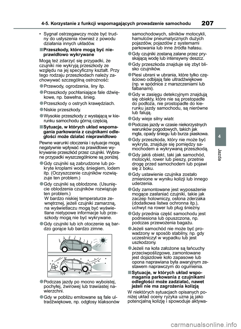 TOYOTA AYGO X 2022  Instrukcja obsługi (in Polish) •  Sygna∏ ostrzegawczy mo˝e byç trud-
ny do us∏yszenia równie˝ z powodu
dzia∏ania innych uk∏adów.
Przeszkody, które mogà byç nie-
prawid∏owo wykrywane
Mogà te˝ zdarzyç si´ przy