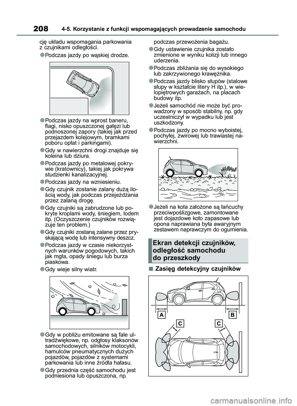 TOYOTA AYGO X 2022  Instrukcja obsługi (in Polish) cj´ uk∏adu wspomagania parkowania
z czujnikami odleg∏oÊci.
Podczas jazdy po wàskiej drodze.
Podczas jazdy na wprost baneru,
flagi, nisko opuszczonej ga∏´zi lub
podnoszonej zapory (takiej jak