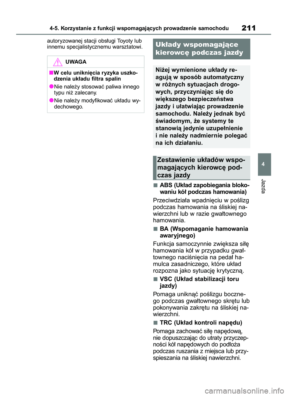 TOYOTA AYGO X 2022 Instrukcja obsługi (in Polish) autoryzowanej stacji obs∏ugi Toyoty lub
innemu specjalistycznemu warsztatowi.
ABS (Uk∏ad zapobiegania bloko-
waniu kó∏ podczas hamowania)
Przeciwdzia∏a wpadni´ciu w poÊlizg
podczas hamowani TOYOTA AYGO X 2022 Instrukcja obsługi (in Polish) autoryzowanej stacji obs∏ugi Toyoty lub
innemu specjalistycznemu warsztatowi.
ABS (Uk∏ad zapobiegania bloko-
waniu kó∏ podczas hamowania)
Przeciwdzia∏a wpadni´ciu w poÊlizg
podczas hamowani