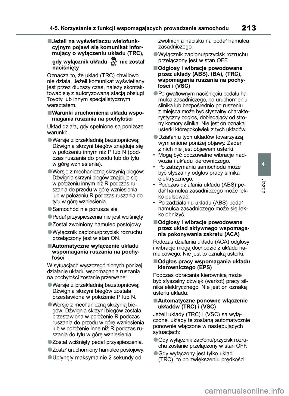 TOYOTA AYGO X 2022 Instrukcja obsługi (in Polish) Je˝eli na wyÊwietlaczu wielofunk-
cyjnym pojawi si´ komunikat infor-
mujàcy o wy∏àczeniu uk∏adu (TRC),
gdy wy∏àcznik uk∏adu nie zosta∏
naciÊni´ty
Oznacza to, ˝e uk∏ad (TRC) chwi TOYOTA AYGO X 2022 Instrukcja obsługi (in Polish) Je˝eli na wyÊwietlaczu wielofunk-
cyjnym pojawi si´ komunikat infor-
mujàcy o wy∏àczeniu uk∏adu (TRC),
gdy wy∏àcznik uk∏adu nie zosta∏
naciÊni´ty
Oznacza to, ˝e uk∏ad (TRC) chwi