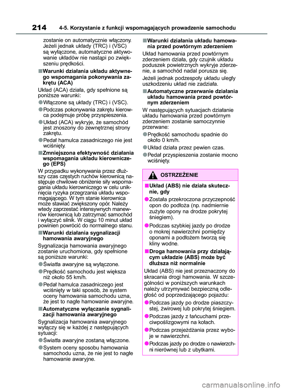 TOYOTA AYGO X 2022 Instrukcja obsługi (in Polish) zostanie on automatycznie w∏àczony.
Je˝eli jednak uk∏ady (TRC) i (VSC)
sà wy∏àczone, automatyczne aktywo-
wanie uk∏adów nie nastàpi po zwi´k-
szeniu pr´dkoÊci.
Warunki dzia∏ania uk TOYOTA AYGO X 2022 Instrukcja obsługi (in Polish) zostanie on automatycznie w∏àczony.
Je˝eli jednak uk∏ady (TRC) i (VSC)
sà wy∏àczone, automatyczne aktywo-
wanie uk∏adów nie nastàpi po zwi´k-
szeniu pr´dkoÊci.
Warunki dzia∏ania uk