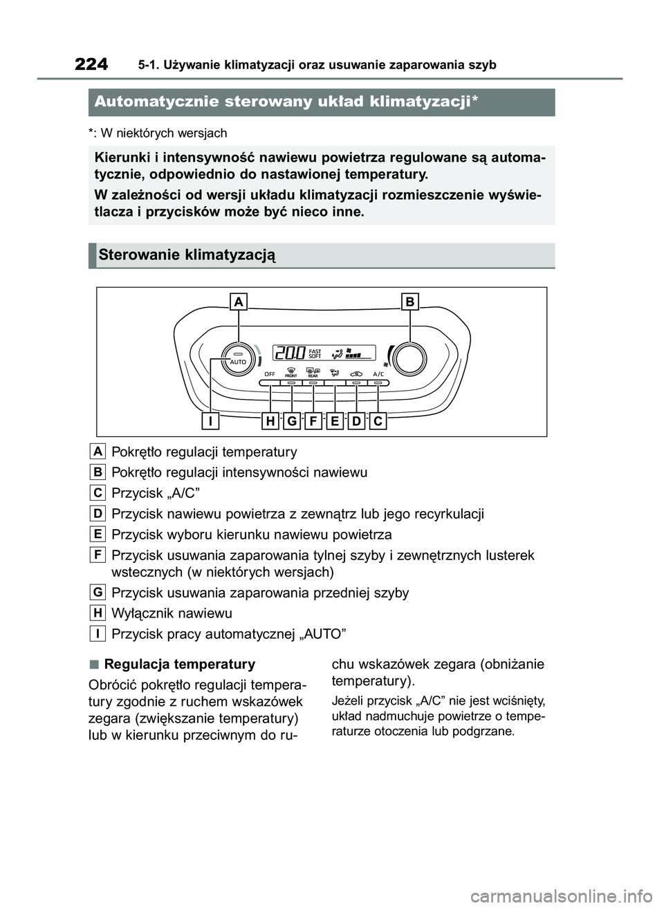 TOYOTA AYGO X 2022  Instrukcja obsługi (in Polish) *: W niektórych wersjach
Pokr´t∏o regulacji temperatury
Pokr´t∏o regulacji intensywnoÊci nawiewu
Przycisk „A/C”
Przycisk nawiewu powietrza z zewnàtrz lub jego recyrkulacji
Przycisk wyboru