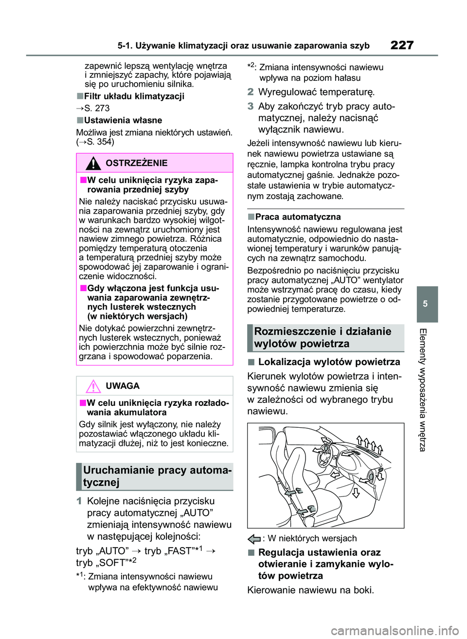 TOYOTA AYGO X 2022  Instrukcja obsługi (in Polish) zapewniç lepszà wentylacj´ wn´trza
i zmniejszyç zapachy, które pojawiajà
si´ po uruchomieniu silnika.
Filtr uk∏adu klimatyzacji
S. 273
Ustawienia w∏asne
Mo˝liwa jest zmiana niektórych u