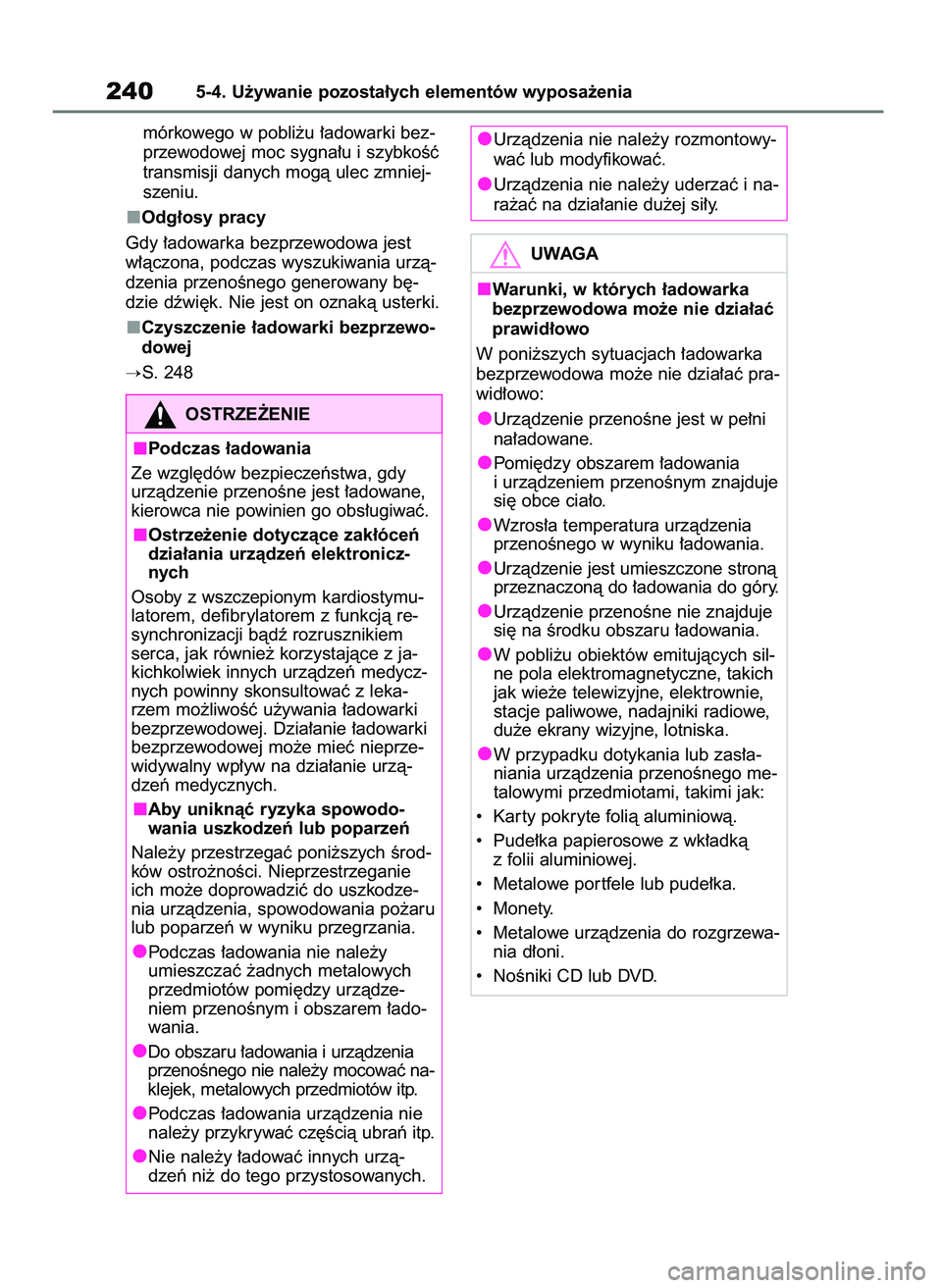 TOYOTA AYGO X 2022 Instrukcja obsługi (in Polish) mórkowego w pobli˝u ∏adowarki bez-
przewodowej moc sygna∏u i szybkoÊç
transmisji danych mogà ulec zmniej-
szeniu.
Odg∏osy pracy
Gdy ∏adowarka bezprzewodowa jest
w∏àczona, podczas wyszu TOYOTA AYGO X 2022 Instrukcja obsługi (in Polish) mórkowego w pobli˝u ∏adowarki bez-
przewodowej moc sygna∏u i szybkoÊç
transmisji danych mogà ulec zmniej-
szeniu.
Odg∏osy pracy
Gdy ∏adowarka bezprzewodowa jest
w∏àczona, podczas wyszu