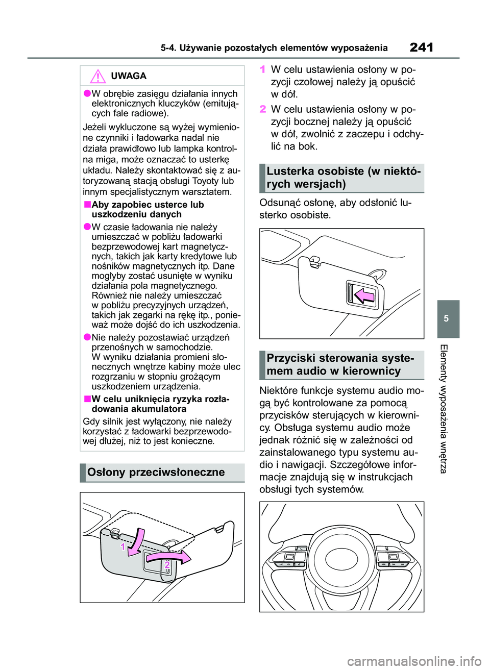 TOYOTA AYGO X 2022  Instrukcja obsługi (in Polish) 1W celu ustawienia os∏ony w po-
zycji czo∏owej nale˝y jà opuÊciç
w dó∏.
2W celu ustawienia os∏ony w po-
zycji bocznej nale˝y jà opuÊciç
w dó∏, zwolniç z zaczepu i odchy-
liç na b