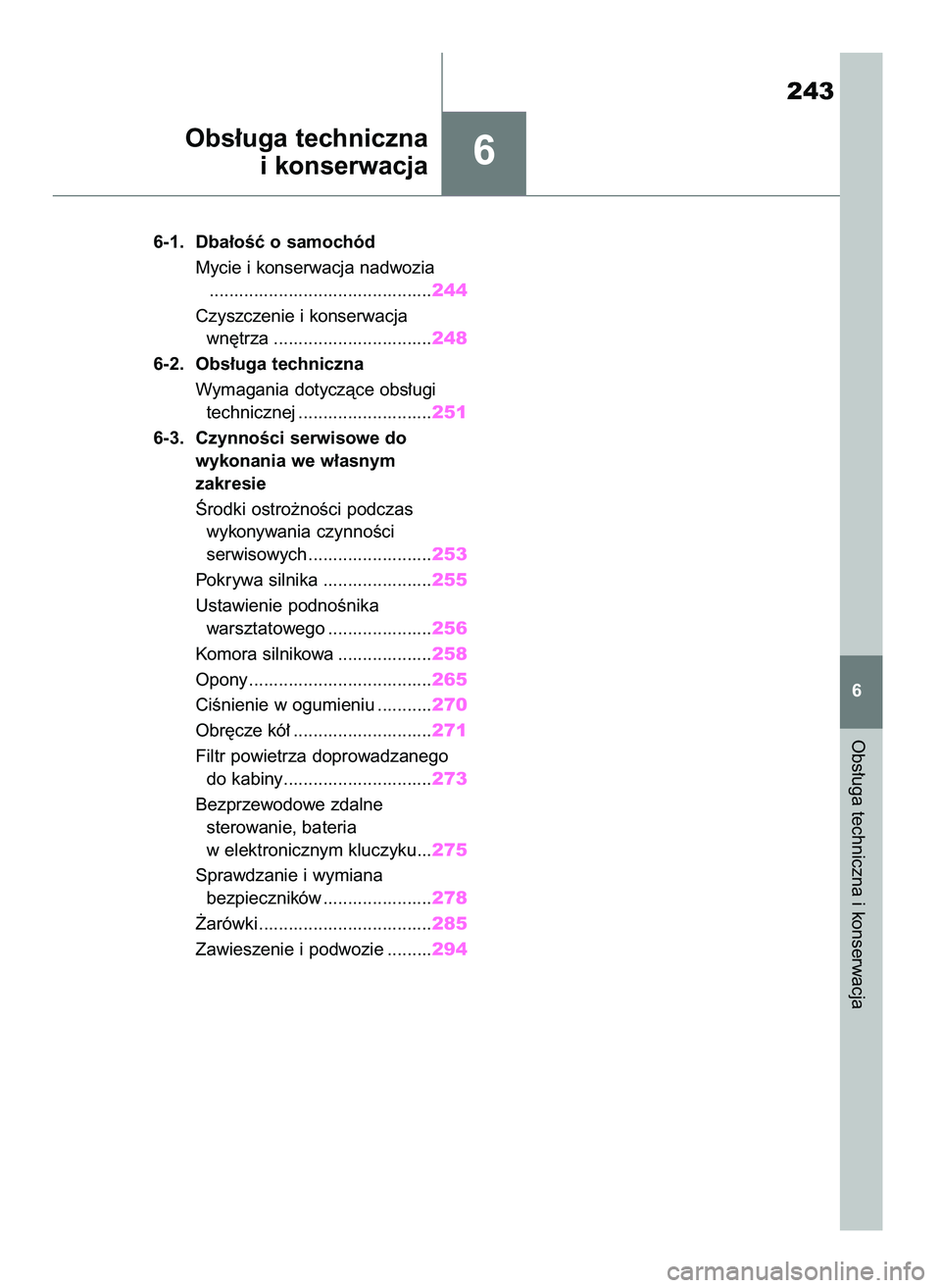 TOYOTA AYGO X 2022 Instrukcja obsługi (in Polish) 6
6-1. Dba∏oÊç o samochód
Mycie i konserwacja nadwozia
.............................................244
Czyszczenie i konserwacja
wn´trza ................................248
6-2. Obs∏uga tech TOYOTA AYGO X 2022 Instrukcja obsługi (in Polish) 6
6-1. Dba∏oÊç o samochód
Mycie i konserwacja nadwozia
.............................................244
Czyszczenie i konserwacja
wn´trza ................................248
6-2. Obs∏uga tech