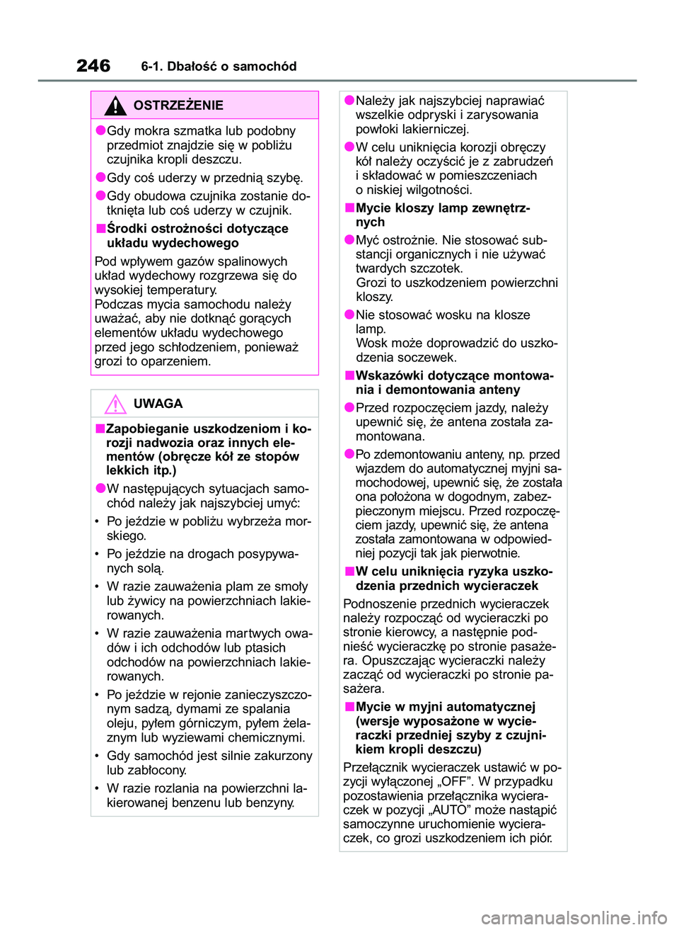 TOYOTA AYGO X 2022 Instrukcja obsługi (in Polish) 2466-1. Dba∏oÊç o samochód
Nale˝y jak najszybciej naprawiaç
wszelkie odpryski i zarysowania
pow∏oki lakierniczej.
W celu unikni´cia korozji obr´czy
kó∏ nale˝y oczyÊciç je z zabrudze TOYOTA AYGO X 2022 Instrukcja obsługi (in Polish) 2466-1. Dba∏oÊç o samochód
Nale˝y jak najszybciej naprawiaç
wszelkie odpryski i zarysowania
pow∏oki lakierniczej.
W celu unikni´cia korozji obr´czy
kó∏ nale˝y oczyÊciç je z zabrudze