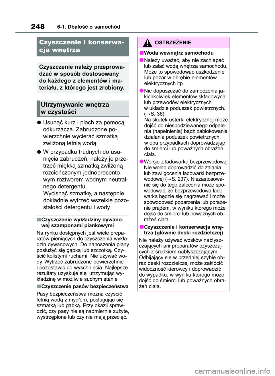 TOYOTA AYGO X 2022 Instrukcja obsługi (in Polish) Usunàç kurz i piach za pomocà
odkurzacza. Zabrudzone po-
wierzchnie wycieraç szmatkà
zwil˝onà letnià wodà.
W przypadku trudnych do usu-
ni´cia zabrudzeƒ, nale˝y je prze-
trzeç mi´kkà sz TOYOTA AYGO X 2022 Instrukcja obsługi (in Polish) Usunàç kurz i piach za pomocà
odkurzacza. Zabrudzone po-
wierzchnie wycieraç szmatkà
zwil˝onà letnià wodà.
W przypadku trudnych do usu-
ni´cia zabrudzeƒ, nale˝y je prze-
trzeç mi´kkà sz