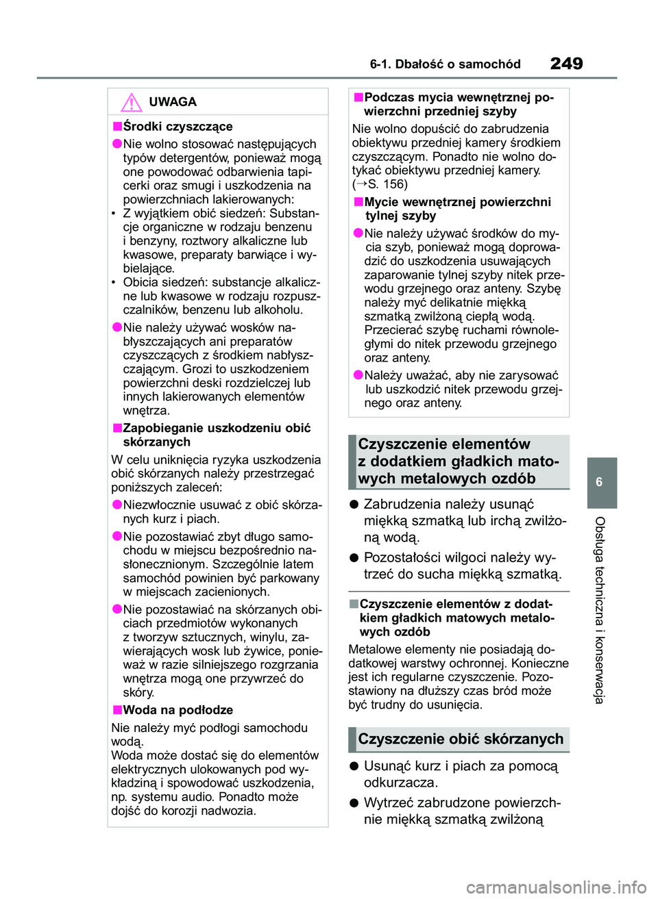 TOYOTA AYGO X 2022 Instrukcja obsługi (in Polish) Zabrudzenia nale˝y usunàç
mi´kkà szmatkà lub irchà zwil˝o-
nà wodà.
Pozosta∏oÊci wilgoci nale˝y wy-
trzeç do sucha mi´kkà szmatkà.
Czyszczenie elementów z dodat-
kiem g∏adkich mat TOYOTA AYGO X 2022 Instrukcja obsługi (in Polish) Zabrudzenia nale˝y usunàç
mi´kkà szmatkà lub irchà zwil˝o-
nà wodà.
Pozosta∏oÊci wilgoci nale˝y wy-
trzeç do sucha mi´kkà szmatkà.
Czyszczenie elementów z dodat-
kiem g∏adkich mat