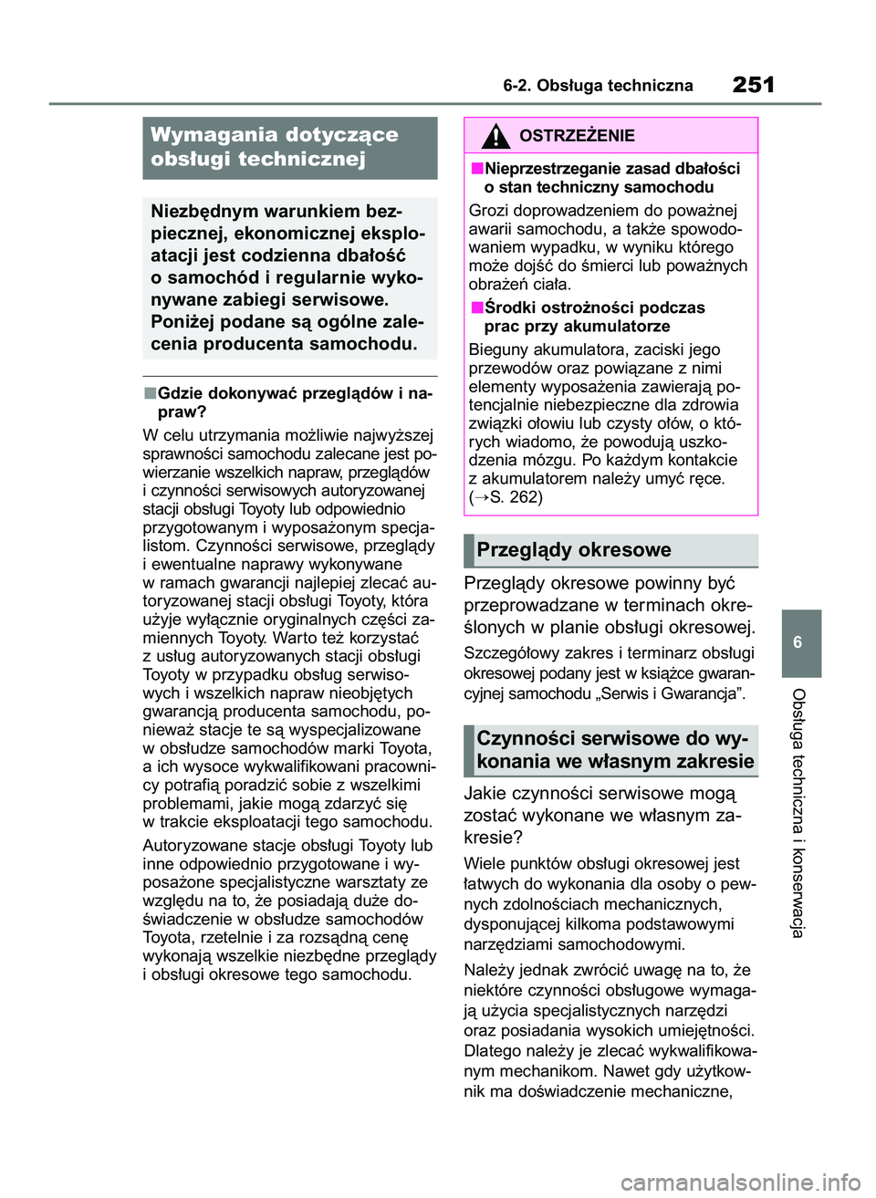 TOYOTA AYGO X 2022 Instrukcja obsługi (in Polish) Gdzie dokonywaç przeglàdów i na-
praw?
W celu utrzymania mo˝liwie najwy˝szej
sprawnoÊci samochodu zalecane jest po-
wierzanie wszelkich napraw, przeglàdów
i czynnoÊci serwisowych autoryzowane TOYOTA AYGO X 2022 Instrukcja obsługi (in Polish) Gdzie dokonywaç przeglàdów i na-
praw?
W celu utrzymania mo˝liwie najwy˝szej
sprawnoÊci samochodu zalecane jest po-
wierzanie wszelkich napraw, przeglàdów
i czynnoÊci serwisowych autoryzowane